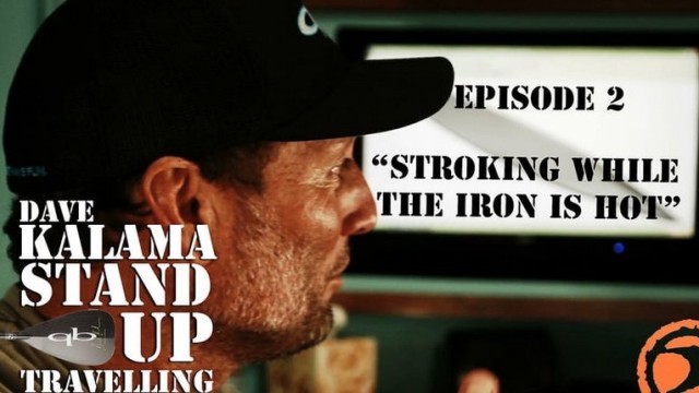 Dave Kalama - Stand Up Travelling - Episode 02 - “Stroking While the Iron is Hot” From 2012