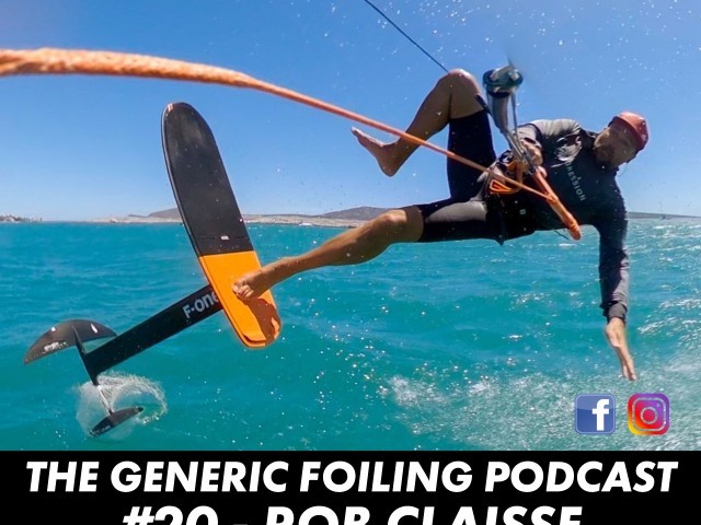 The Generic Foiling Podcast | Episode 20 | Rob Claisse - Kite & Wing Progression