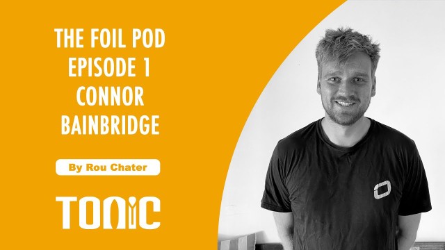 The Foil Pod #1 / Connor Bainbridge / Olympic Foil Racer, Ozone Designer, Wing Foil Addict!