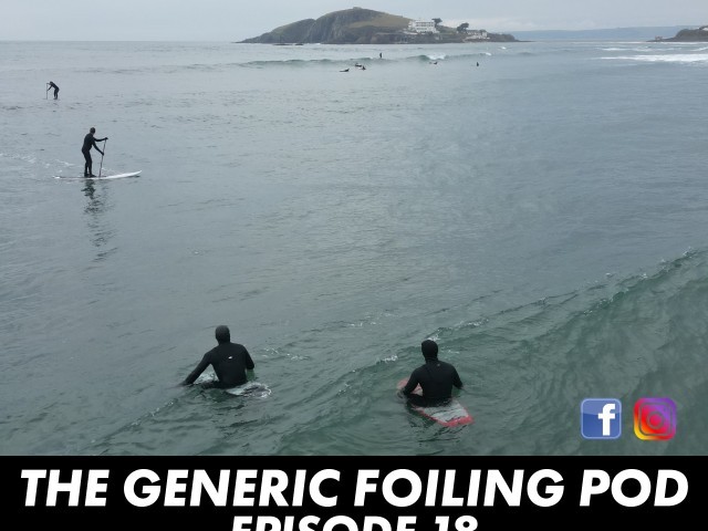 The Generic Foiling Podcast | Episode 18 - Why Do We Even Bother?