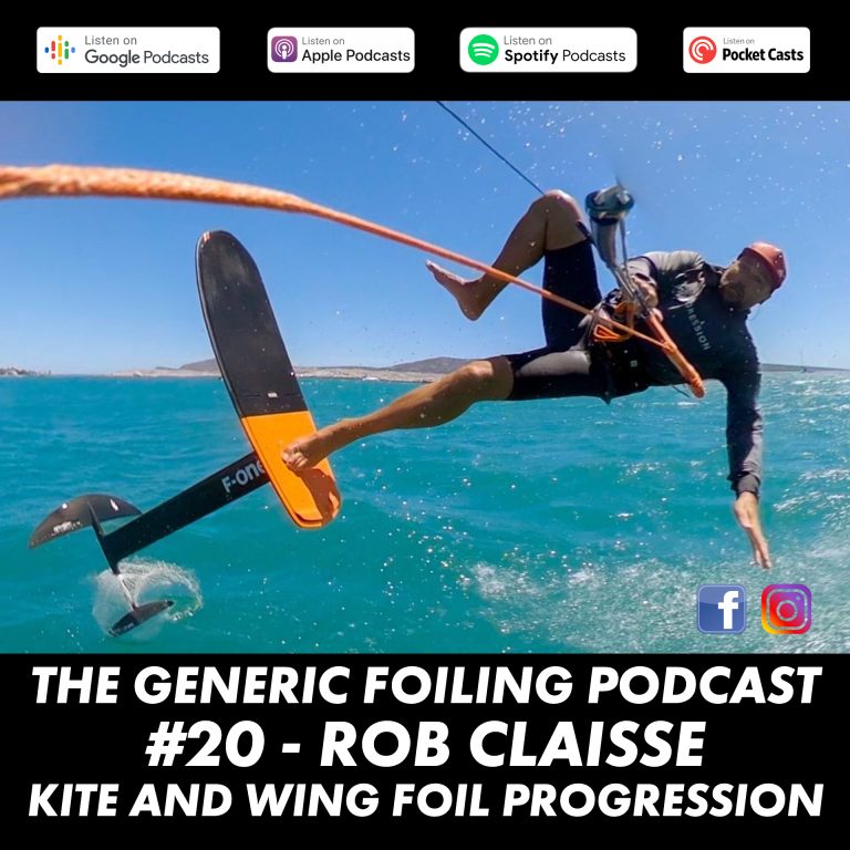 The Generic Foiling Podcast | Episode 20 | Rob Claisse - Kite & Wing Progression