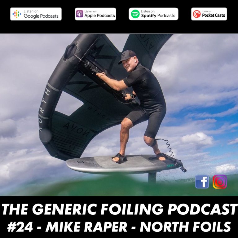 The Generic Foiling Podcast |  24 - Mike Raper - North Foiling