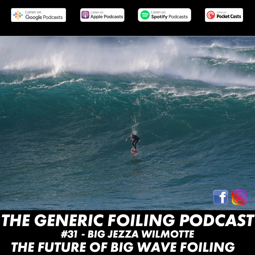 The Generic Foiling Podcast | Episode 31 | Jeremy Willmotte – The Future of Big Wave Foiling