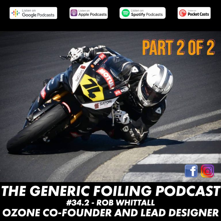The Generic Foiling Podcast | Episode 35 - Rob Whittall - Part 2