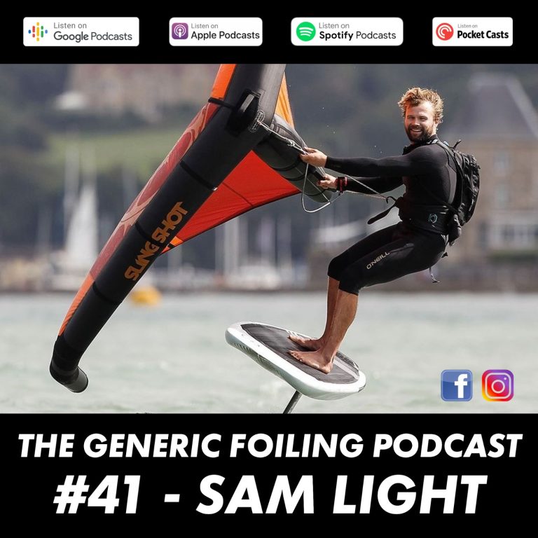 The Generic Foiling Podcast | Episode 41 - Sam Light and Slingshot