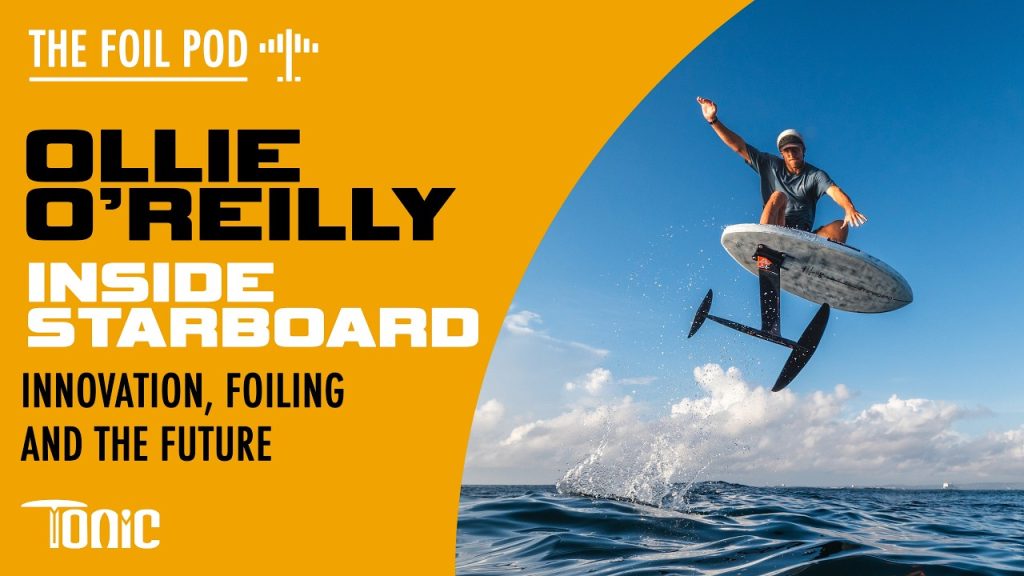 The Foil Pod #17: Ollie O’Reilly | Inside Starboard: Innovation, Design and the Future of Foiling
